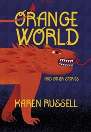Orange World and Other Stories (Karen Russell)