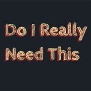 Ask Yourself If You Really Need to Buy It