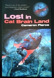 Lost in Cat Brain Land (Cameron Pierce)