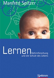 Lernen. Gehirnforschung Und Die Schule Des Lebens (Manfred Spitzer)