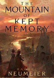 The Mountain of Kept Memory (Rachel Neumeier)