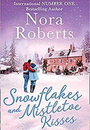 Snowflakes and Mistletoe Kisses (Nora Roberts)