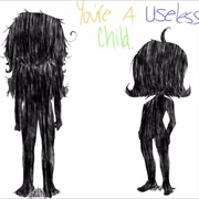 You're a Useless Child