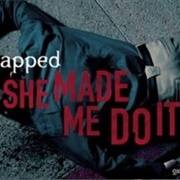 Snapped: She Made Me Do It