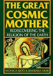 The Great Cosmic Mother: Rediscovering the Religion of the Earth (Monica Sjöö, Barbara Mor)