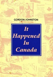 It Happened in Canada (Gordon Johnston)