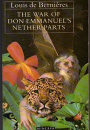 The War of Don Emmanuel's Nether Parts (Louis De Bernieres)