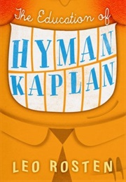 The Education of Hyman Kaplan (Leo Rosten)