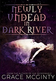 Newly Undead in Dark River (Grace McGinty)