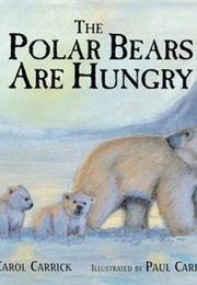 The Polar Bears Are Hungry (Carol Carrick)