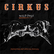 Cirkus - Wild Dogs (Definitive and Official Bootleg)