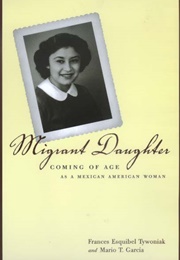 Migrant Daughter: Coming of Age as a Mexican American Woman (Frances Esquibel Tywoniak)