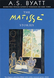 The Matisse Stories (A.S. Byatt)