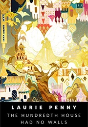 The Hundredth House Had No Walls (Laurie Penny)