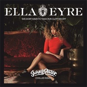 We Don't Have to Take Our Clothes off - Ella Eyre
