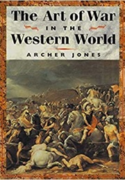 The Art of War in the Western World (Archer Jones)