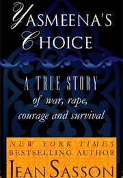 Yasmeena&#39;s Choice: A True Story of War, Rape, Courage and Survival (Jean Sasson)