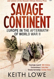 Savage Continent: Europe in the Aftermath of World War II (Keith Lowe)