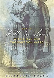 How to Fall in Love With a Man You Thought You Hated (Elizabeth Adams)