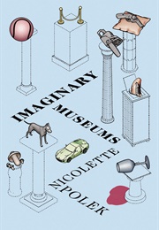 Imaginary Museums: Stories (Nicolette Polek)