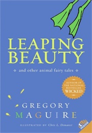 Leaping Beauty: And Other Animal Fairy Tales (Gregory Maguire)