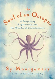 The Soul of an Octopus: A Surprising Exploration Into the Wonder of Consciousness (The Soul of an Octopus: A Surprising Exploration I)