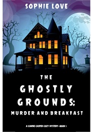 The Ghostly Grounds: Murder and Breakfast (Sophie Love)