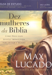 Dez Mulheres Da Bíblia (Max Lucado)