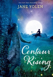Centaur Rising (Jane Yolen)