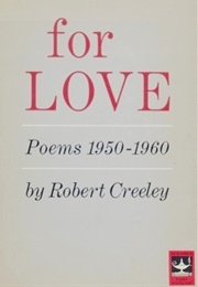 For Love (Robert Creeley)