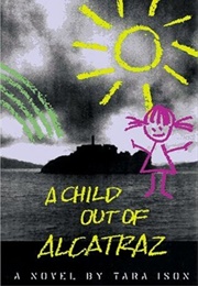 A Child Out of Alcatraz (Tara Ison)