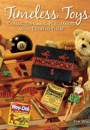 Timeless Toys: Classic Toys and the Playmakers Who Created Them (Walsh, Tim)