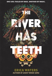 The River Has Teeth (Erica Waters)