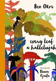 Every Leaf a Hallelujah (Ben Okri (Author), Diana Ejaita (Illustrator))
