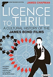 Licence to Thrill: A Cultural History of the James Bond Films (James Chapman)