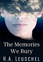 The Memories We Bury (HA Leuschel)