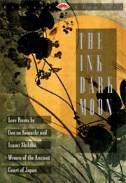 The Ink Dark Moon: Love Poems by ... Women of the Ancient Court of Japan (Ono No Komachi, Izumi Shikibu)