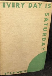 Every Day Is Saturday (E.B. White)
