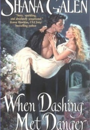 When Dashing Met Danger (Shana Galen)