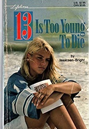 13 Is Too Young to Die (Isaacsen-Bright)