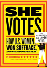 She Votes: How U.S. Women Won Suffrage, and What Happened Next (Bridget Quinn)