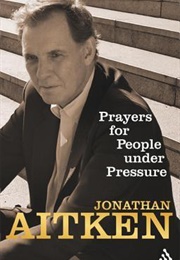 Prayers for People Under Pressure (Jonathan Aitken)