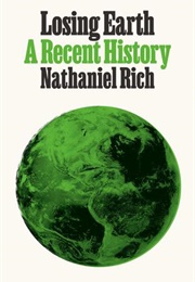 Losing Earth: A Recent History (Nathaniel Rich)