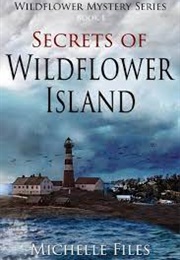 Secrets of Wildflower Island (Wildflower Mystery Series Book 1) (Michelle Files)
