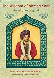 The Wisdom of Ahmad Shah: An Afghan Legend (Palwasha Bazger Salam)