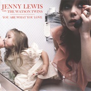 You Are What You Love - Jenny Lewis With the Watson Twins
