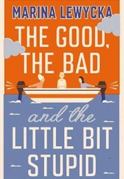 The Good, the Bad and the Little Bit Stupid (Marina Lewycka)