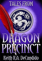 Tales From Dragon Precinct (Keith R.A. Decandido)