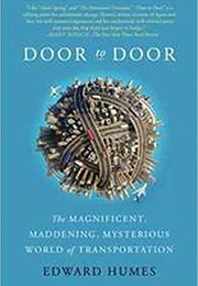 Door to Door: The Magnificent, Maddening, Mysterious World of Transportation (Edward Humes)