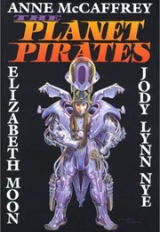 The Planet Pirates (McCaffrey, Moon, & Nye)